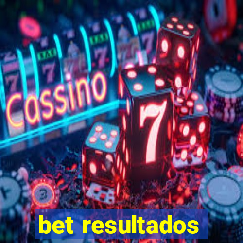 bet resultados