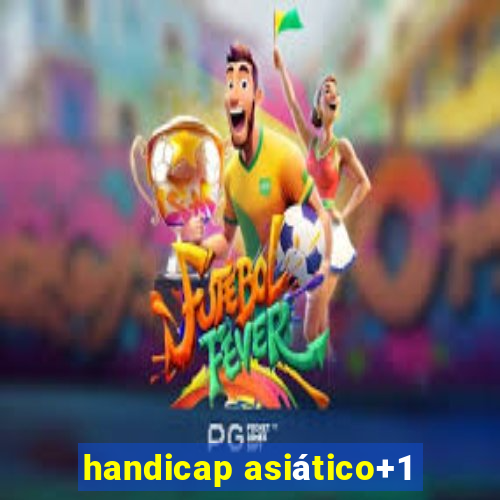 handicap asiático+1