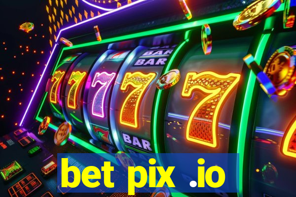 bet pix .io