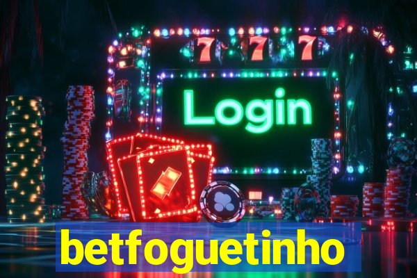 betfoguetinho