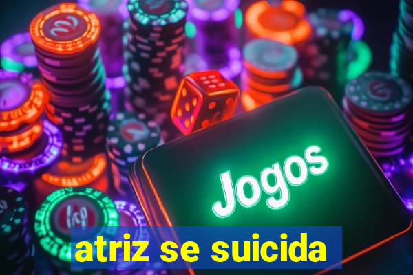 atriz se suicida