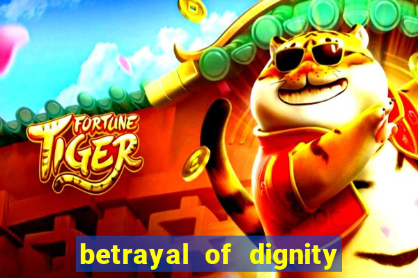 betrayal of dignity pt br