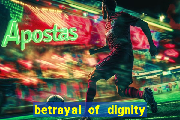 betrayal of dignity pt br