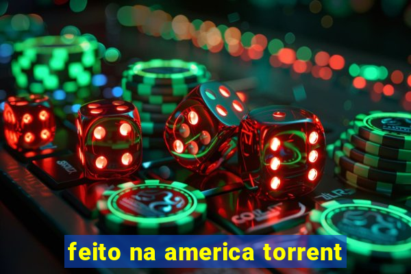 feito na america torrent