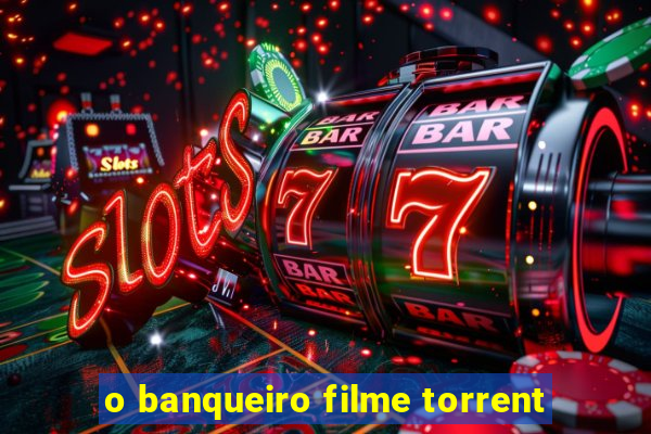 o banqueiro filme torrent