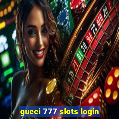 gucci 777 slots login