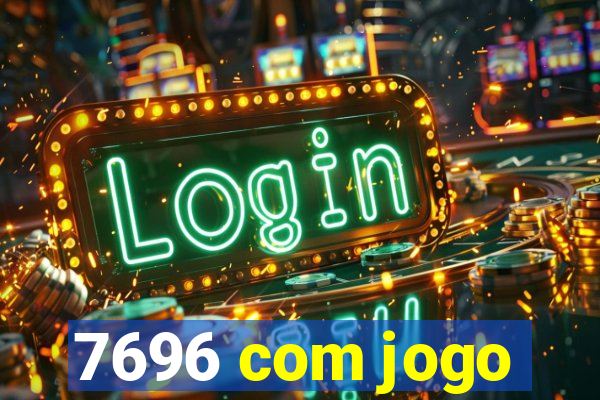 7696 com jogo