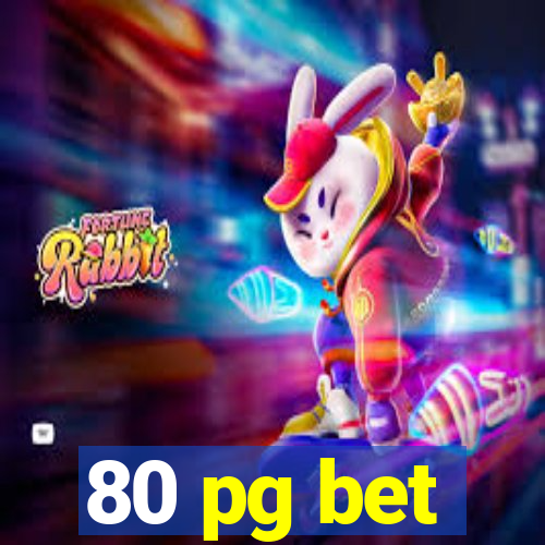 80 pg bet