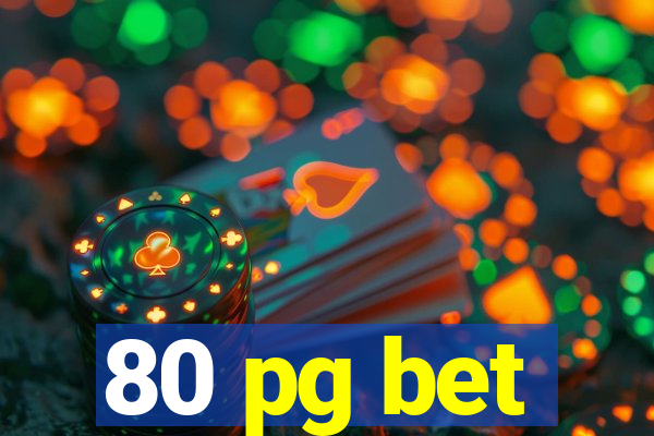 80 pg bet