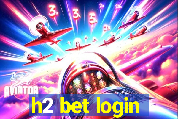 h2 bet login