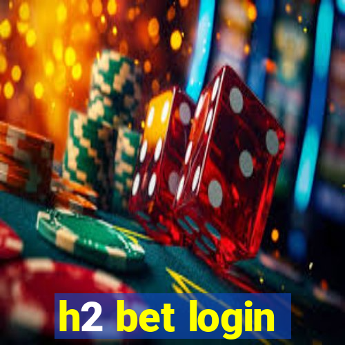 h2 bet login