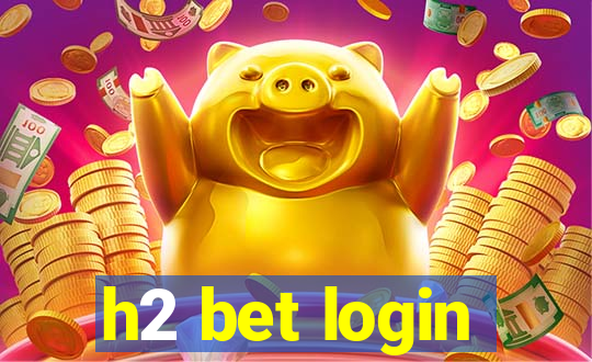 h2 bet login