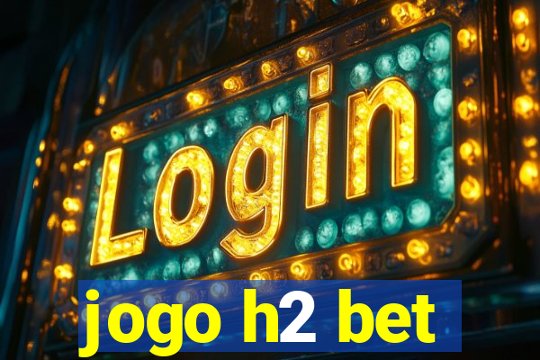 jogo h2 bet