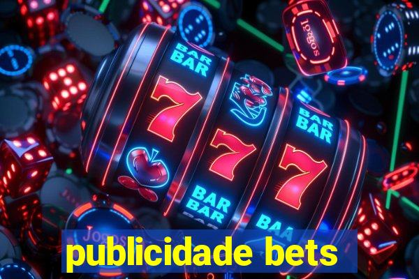 publicidade bets