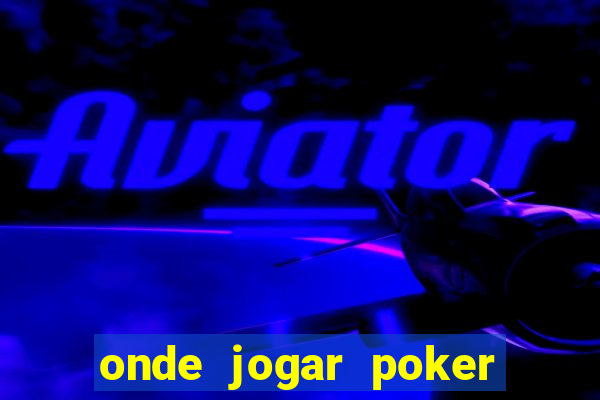 onde jogar poker online valendo dinheiro