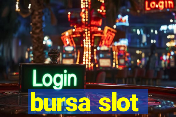 bursa slot