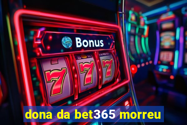 dona da bet365 morreu