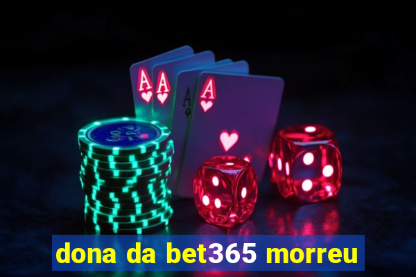 dona da bet365 morreu