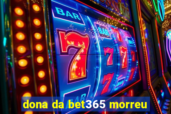 dona da bet365 morreu