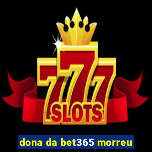 dona da bet365 morreu