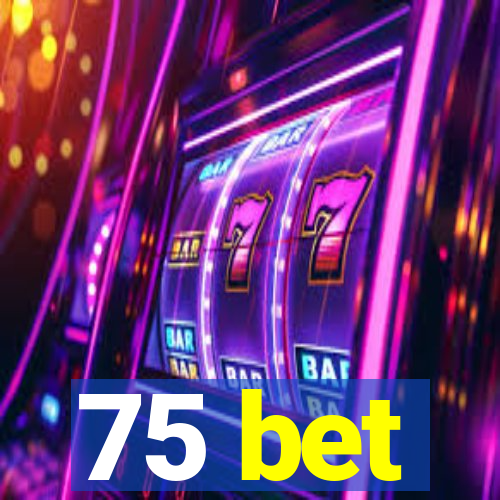 75 bet