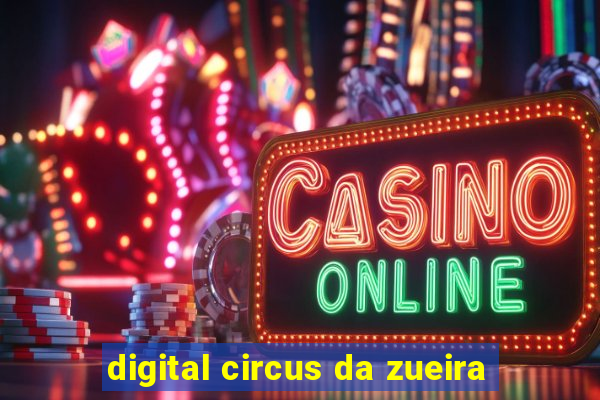 digital circus da zueira