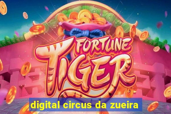 digital circus da zueira