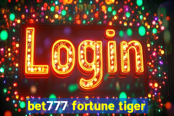 bet777 fortune tiger