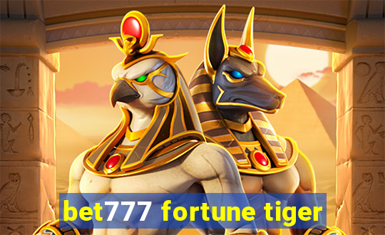 bet777 fortune tiger