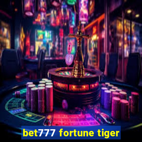 bet777 fortune tiger