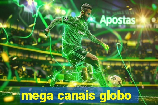 mega canais globo