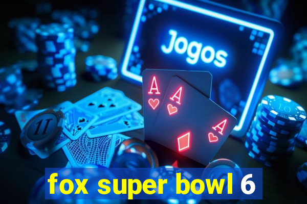 fox super bowl 6