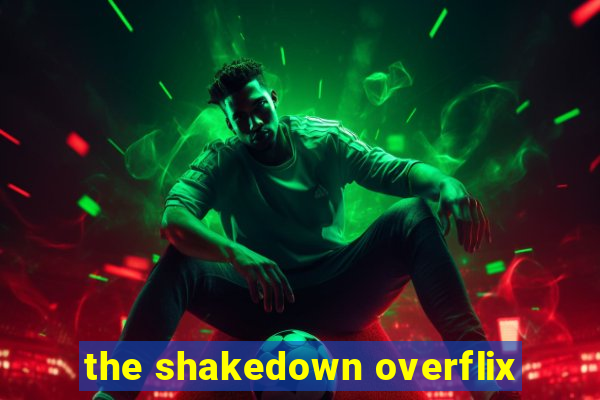 the shakedown overflix