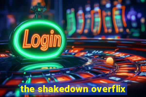 the shakedown overflix