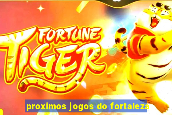 proximos jogos do fortaleza