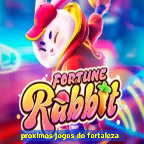 proximos jogos do fortaleza