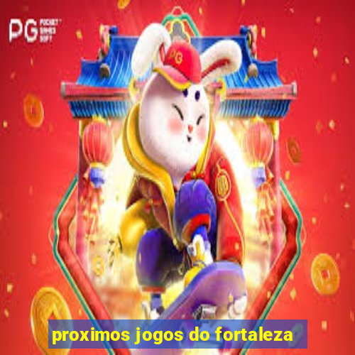 proximos jogos do fortaleza