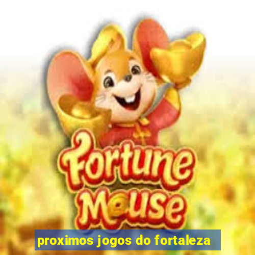 proximos jogos do fortaleza