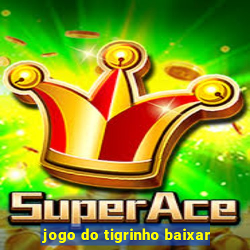 jogo do tigrinho baixar