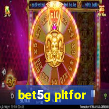 bet5g pltfor