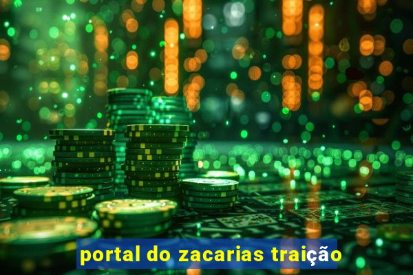 portal do zacarias traição