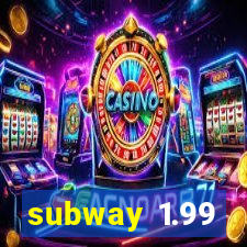 subway 1.99