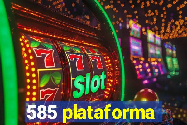 585 plataforma