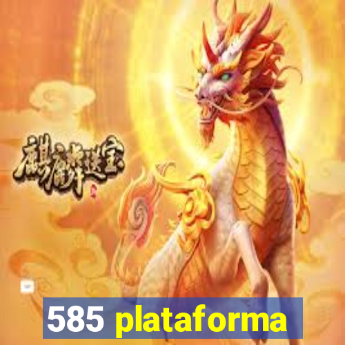 585 plataforma