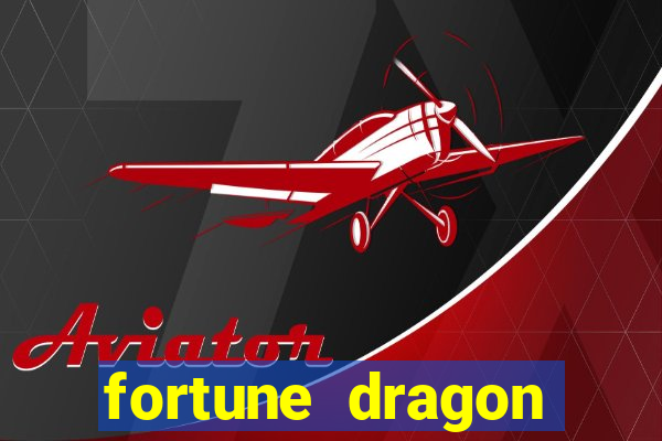 fortune dragon dinheiro infinito