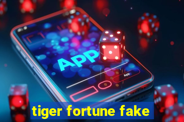 tiger fortune fake