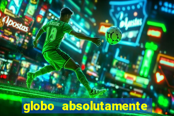 globo absolutamente tudo com