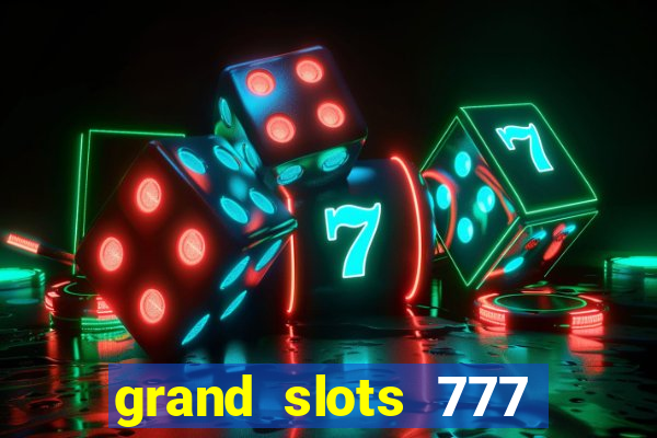 grand slots 777 paga mesmo