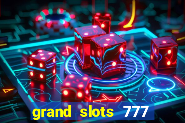 grand slots 777 paga mesmo