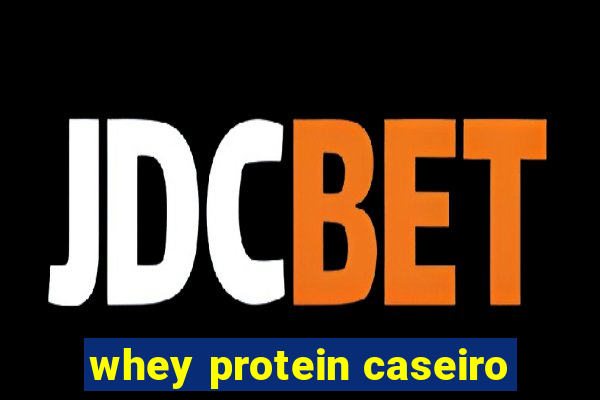 whey protein caseiro